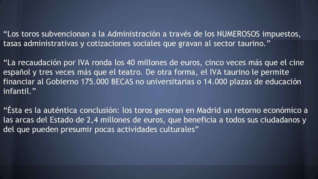 Los toros subvencionan a la Administración a través de los NUMEROSOS impuestos, tasas administrativas y cotizaciones sociales que gravan al sector taurino.