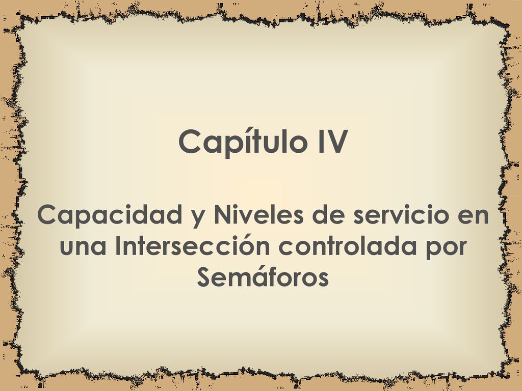 Capítulo IV Capacidad y Niveles de servicio en una Intersección controlada por Semáforos