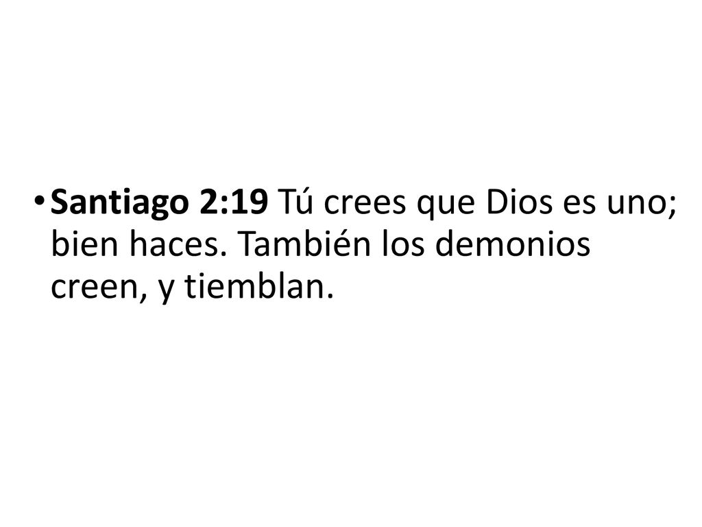 Santiago 2:19 Tú crees que Dios es uno; bien haces