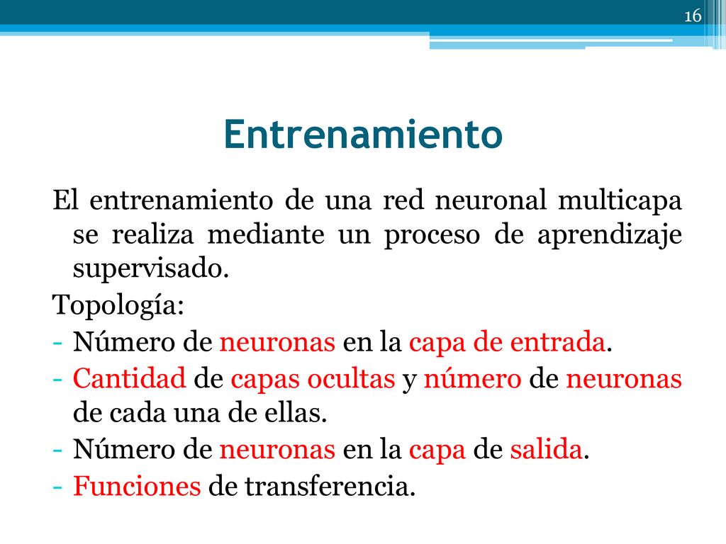 Entrenamiento El entrenamiento de una red neuronal multicapa se realiza mediante un proceso de aprendizaje supervisado.