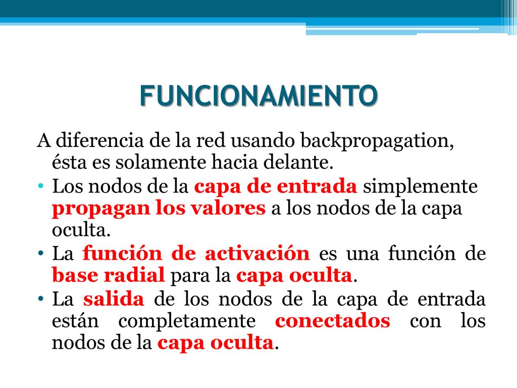 FUNCIONAMIENTO A diferencia de la red usando backpropagation, ésta es solamente hacia delante.