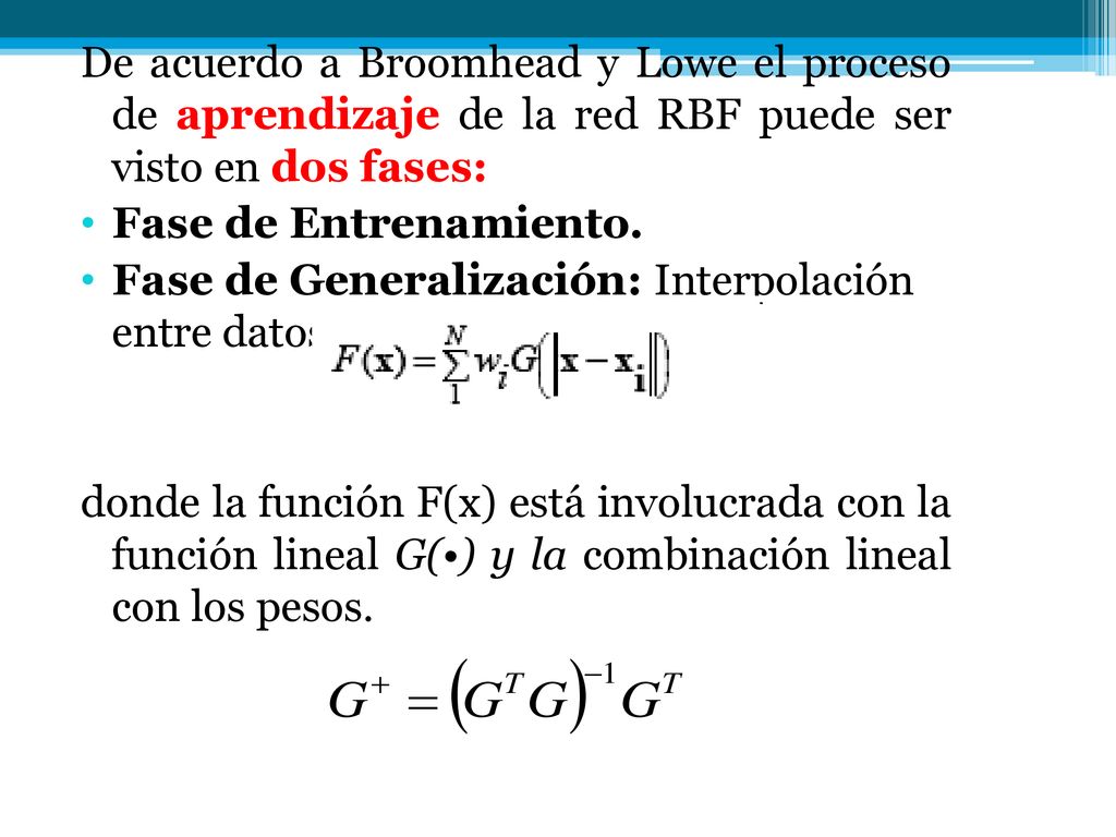 De acuerdo a Broomhead y Lowe el proceso de aprendizaje de la red RBF puede ser visto en dos fases: