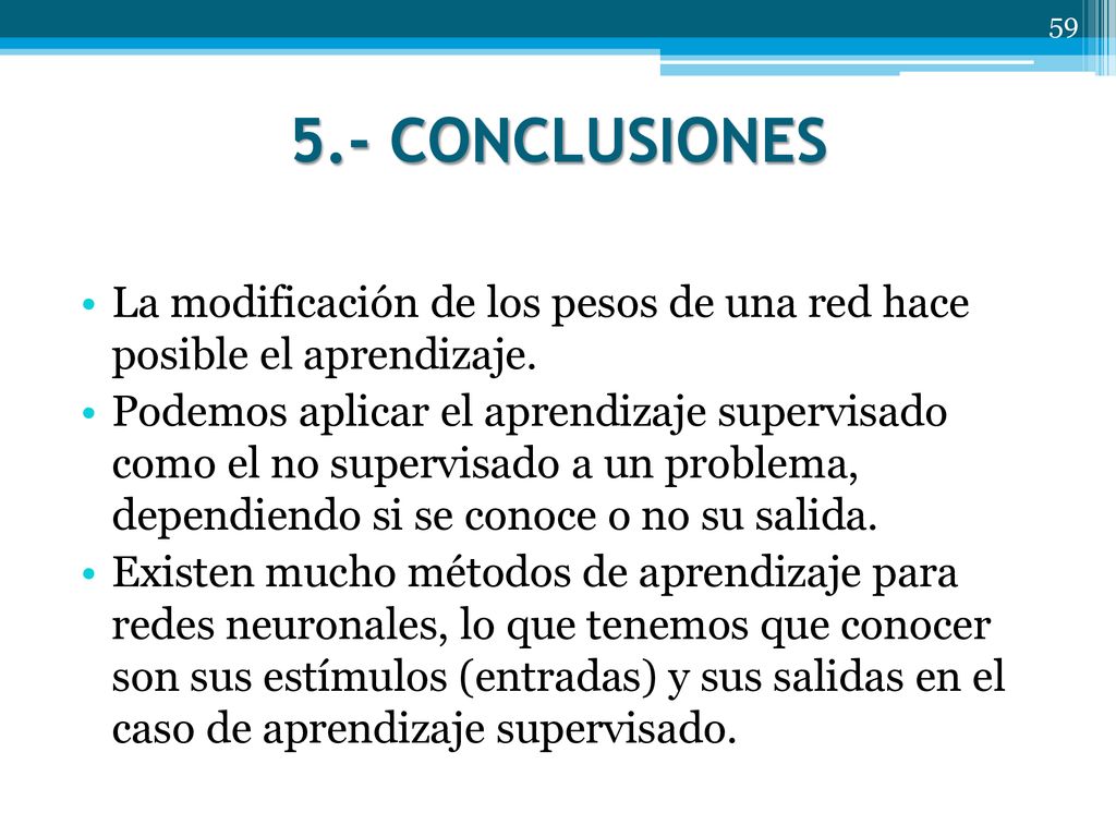 5.- CONCLUSIONES La modificación de los pesos de una red hace posible el aprendizaje.