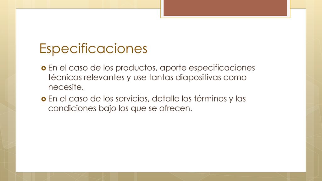 Especificaciones En el caso de los productos, aporte especificaciones técnicas relevantes y use tantas diapositivas como necesite.