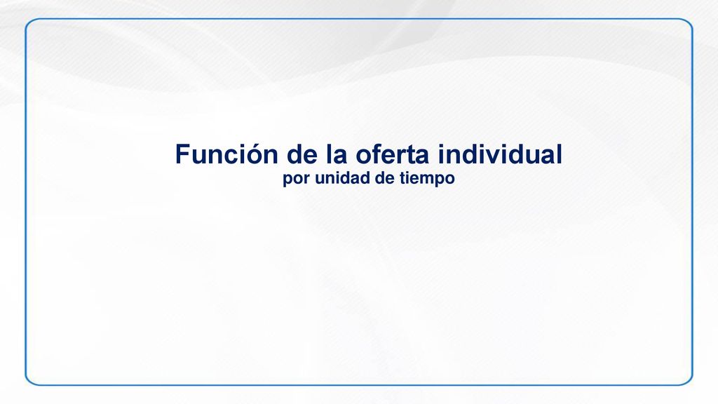 Función de la oferta individual por unidad de tiempo