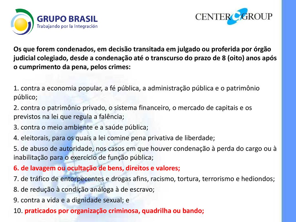 Os que forem condenados, em decisão transitada em julgado ou proferida por órgão judicial colegiado, desde a condenação até o transcurso do prazo de 8 (oito) anos após o cumprimento da pena, pelos crimes: