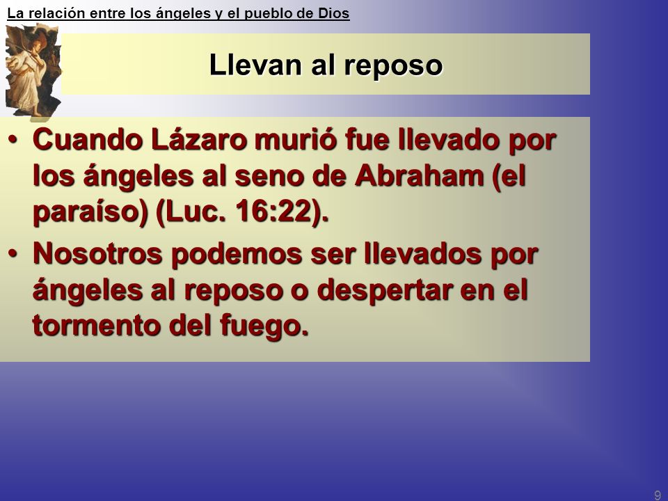 Llevan al reposo Cuando Lázaro murió fue llevado por los ángeles al seno de Abraham (el paraíso) (Luc. 16:22).