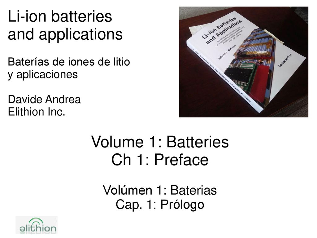 Li-ion batteries and applications Baterías de iones de litio y aplicaciones Davide Andrea Elithion Inc.