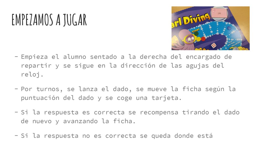 EMPEZAMOS A JUGAR Empieza el alumno sentado a la derecha del encargado de repartir y se sigue en la dirección de las agujas del reloj.