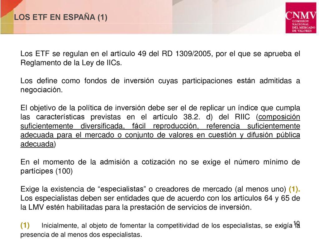 LOS ETF EN ESPAÑA (1) Los ETF se regulan en el artículo 49 del RD 1309/2005, por el que se aprueba el Reglamento de la Ley de IICs.