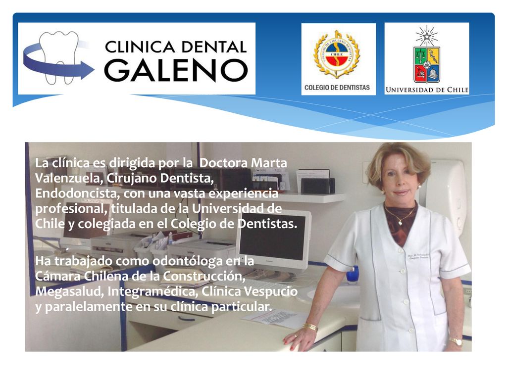 La clínica es dirigida por la Doctora Marta Valenzuela, Cirujano Dentista, Endodoncista, con una vasta experiencia profesional, titulada de la Universidad de Chile y colegiada en el Colegio de Dentistas.