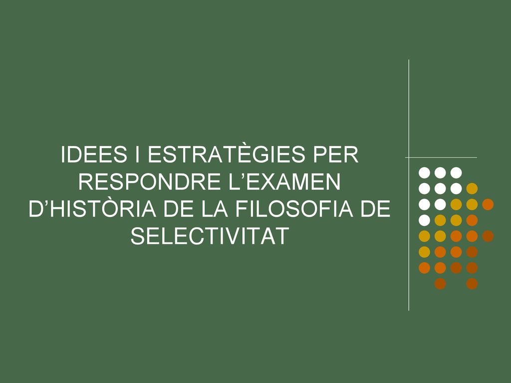 IDEES I ESTRATÈGIES PER RESPONDRE L’EXAMEN D’HISTÒRIA DE LA FILOSOFIA DE SELECTIVITAT