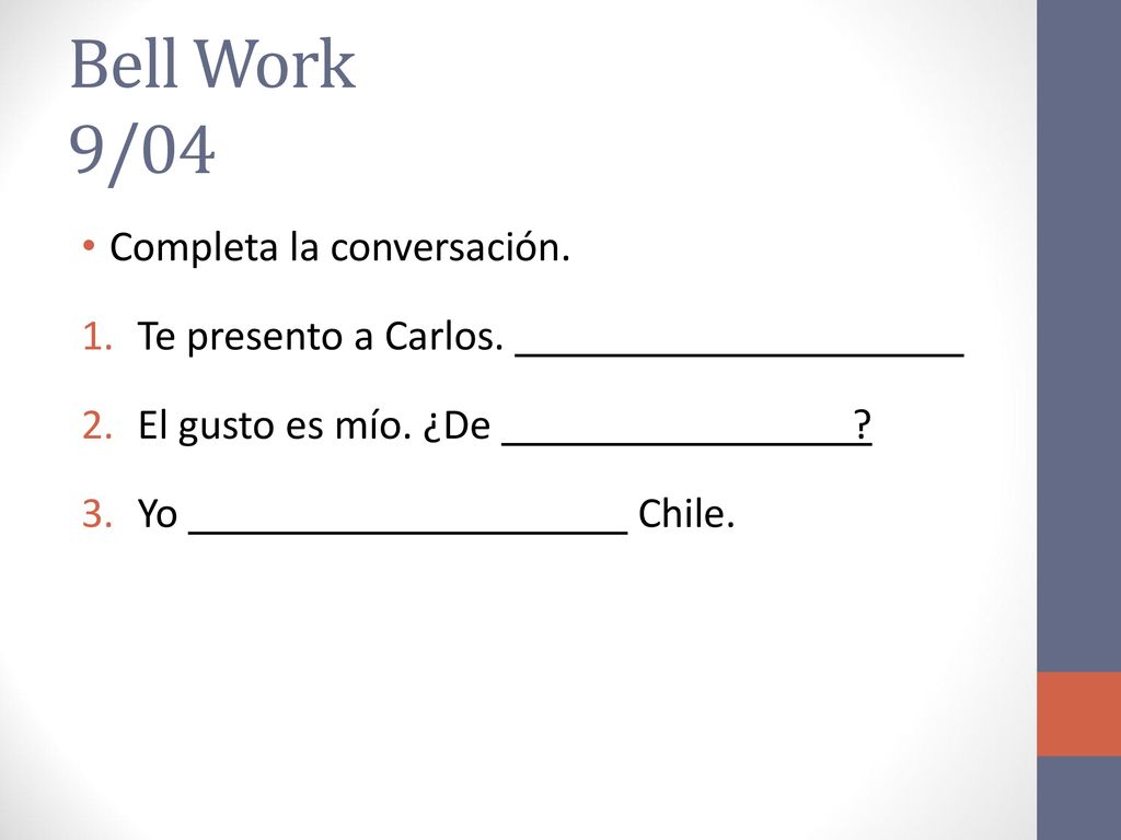 Bell Work 9/04 Completa la conversación. Te presento a Carlos.