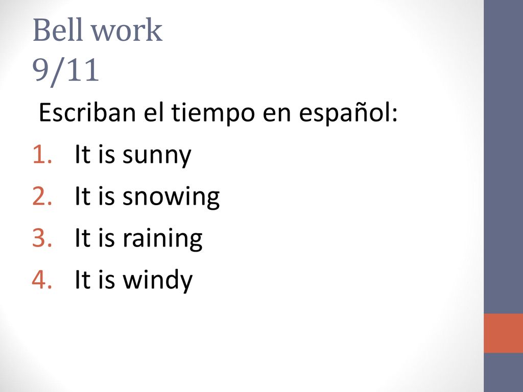 Bell work 9/11 Escriban el tiempo en español: It is sunny