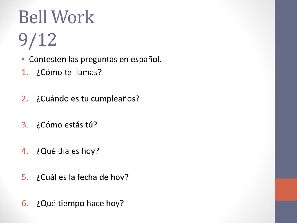 Bell Work 9/12 Contesten las preguntas en español. ¿Cómo te llamas