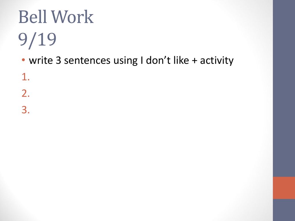 Bell Work 9/19 write 3 sentences using I don’t like + activity