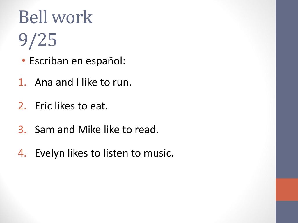 Bell work 9/25 Escriban en español: Ana and I like to run.