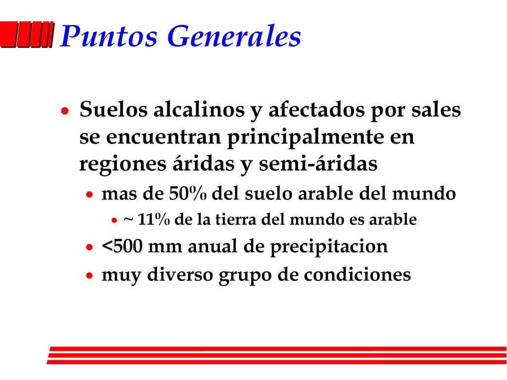 Puntos Generales Suelos alcalinos y afectados por sales se encuentran principalmente en regiones áridas y semi-áridas.