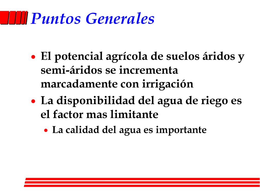 Puntos Generales El potencial agrícola de suelos áridos y semi-áridos se incrementa marcadamente con irrigación.