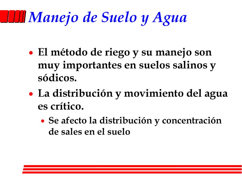 Manejo de Suelo y Agua El método de riego y su manejo son muy importantes en suelos salinos y sódicos.