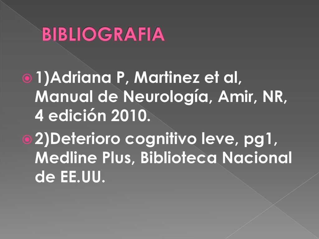 BIBLIOGRAFIA 1)Adriana P, Martinez et al, Manual de Neurología, Amir, NR, 4 edición