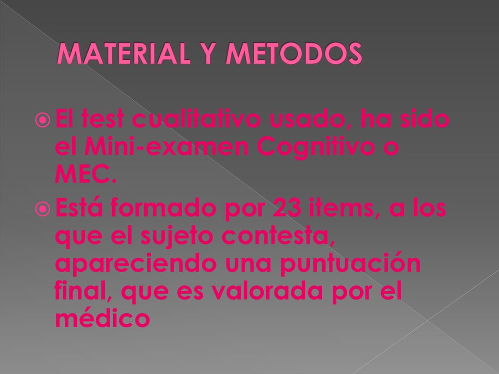 MATERIAL Y METODOS El test cualitativo usado, ha sido el Mini-examen Cognitivo o MEC.