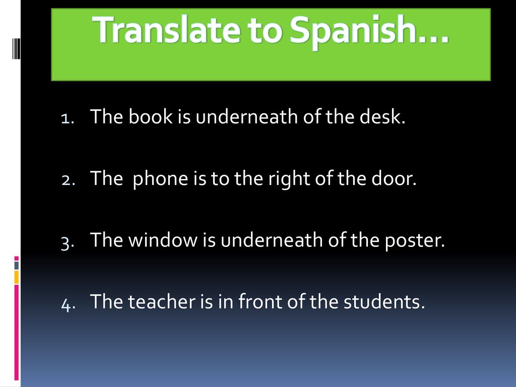 Translate to Spanish… The book is underneath of the desk.