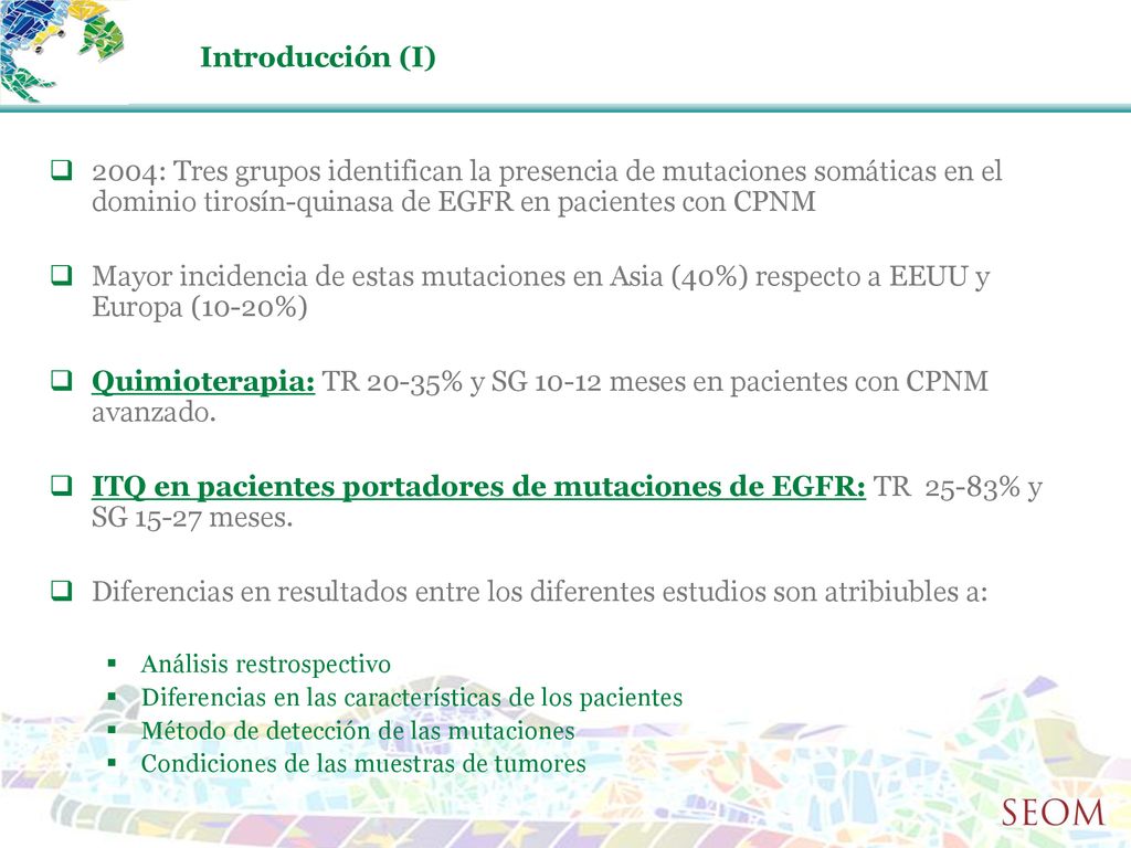 Introducción (I) 2004: Tres grupos identifican la presencia de mutaciones somáticas en el dominio tirosín-quinasa de EGFR en pacientes con CPNM.