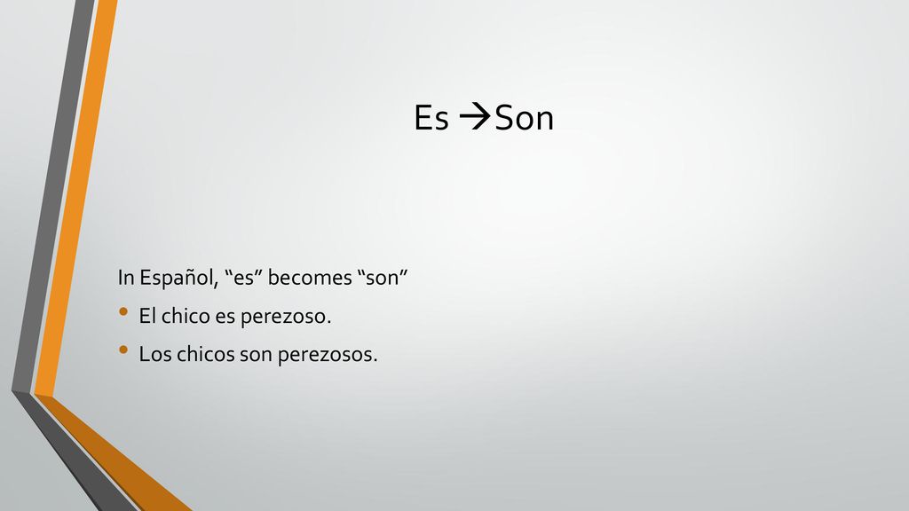 Es Son In Español, es becomes son El chico es perezoso.