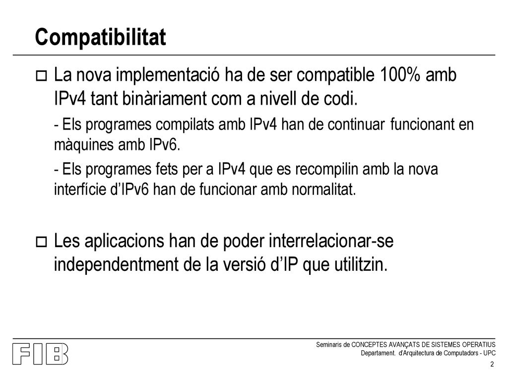 Compatibilitat La nova implementació ha de ser compatible 100% amb IPv4 tant binàriament com a nivell de codi.