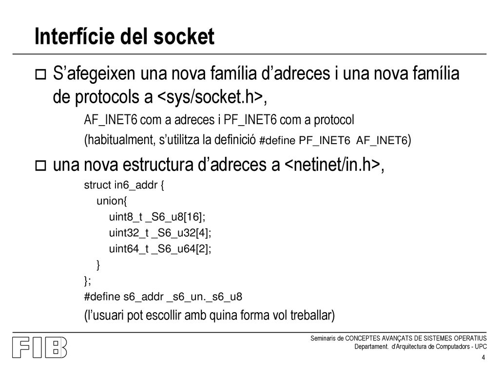 Interfície del socket S’afegeixen una nova família d’adreces i una nova família de protocols a <sys/socket.h>,