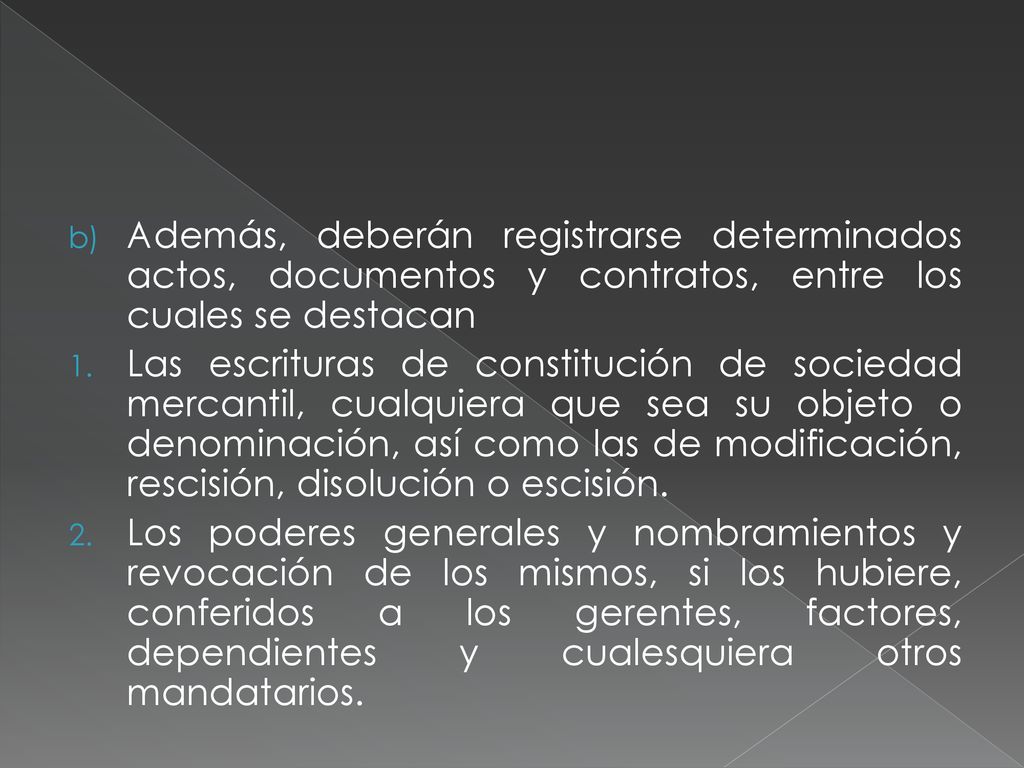 Además, deberán registrarse determinados actos, documentos y contratos, entre los cuales se destacan