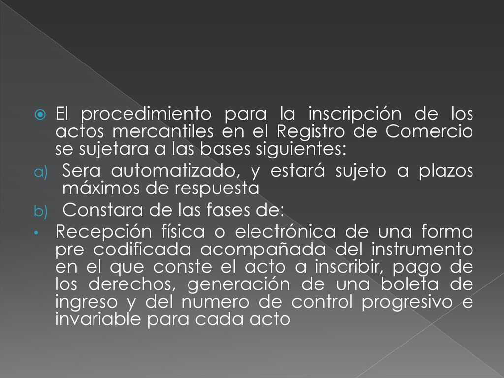 El procedimiento para la inscripción de los actos mercantiles en el Registro de Comercio se sujetara a las bases siguientes: