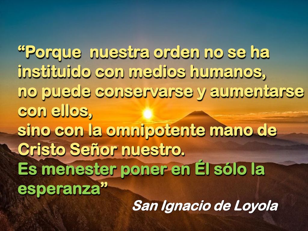 Porque nuestra orden no se ha instituido con medios humanos,