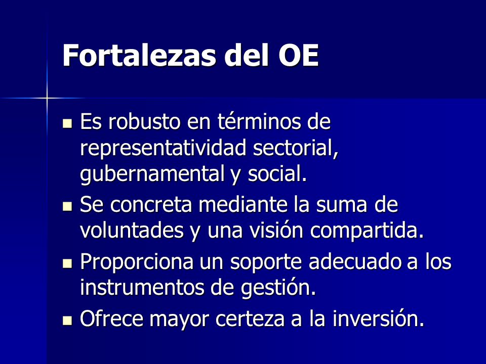 Fortalezas del OE Es robusto en términos de representatividad sectorial, gubernamental y social.