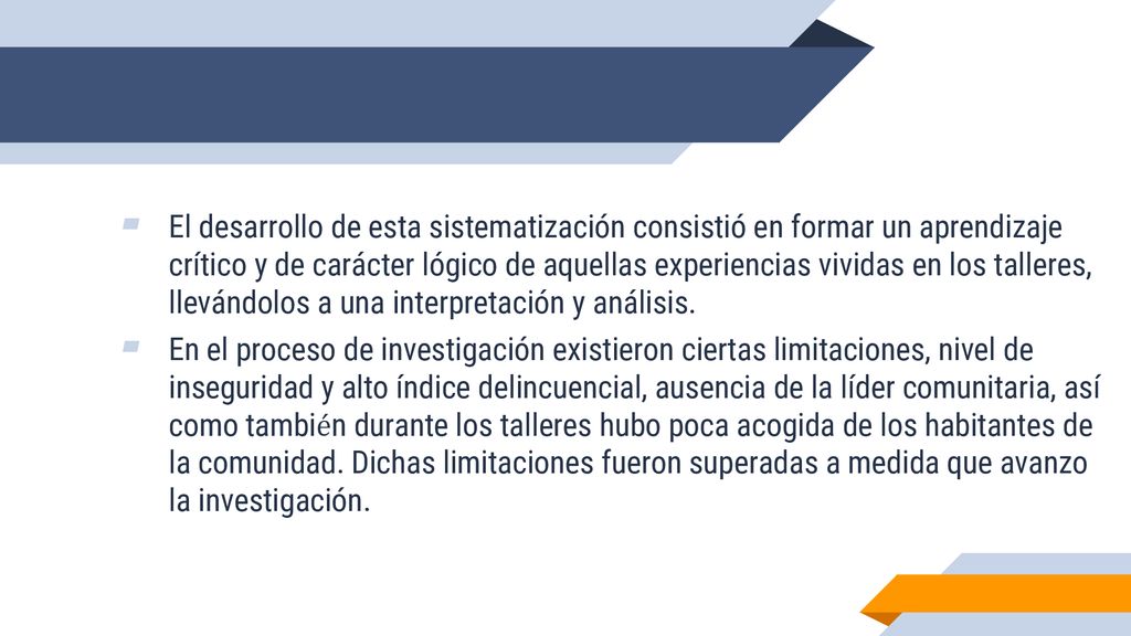 El desarrollo de esta sistematización consistió en formar un aprendizaje crítico y de carácter lógico de aquellas experiencias vividas en los talleres, llevándolos a una interpretación y análisis.