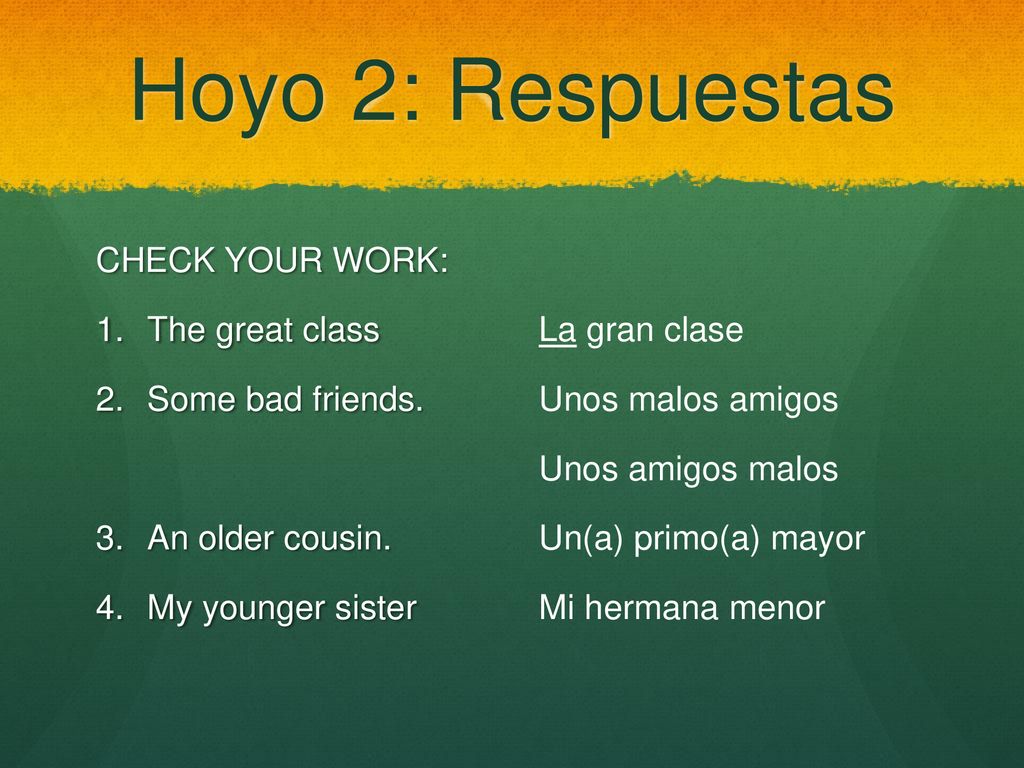 Hoyo 2: Respuestas CHECK YOUR WORK: The great class Some bad friends.