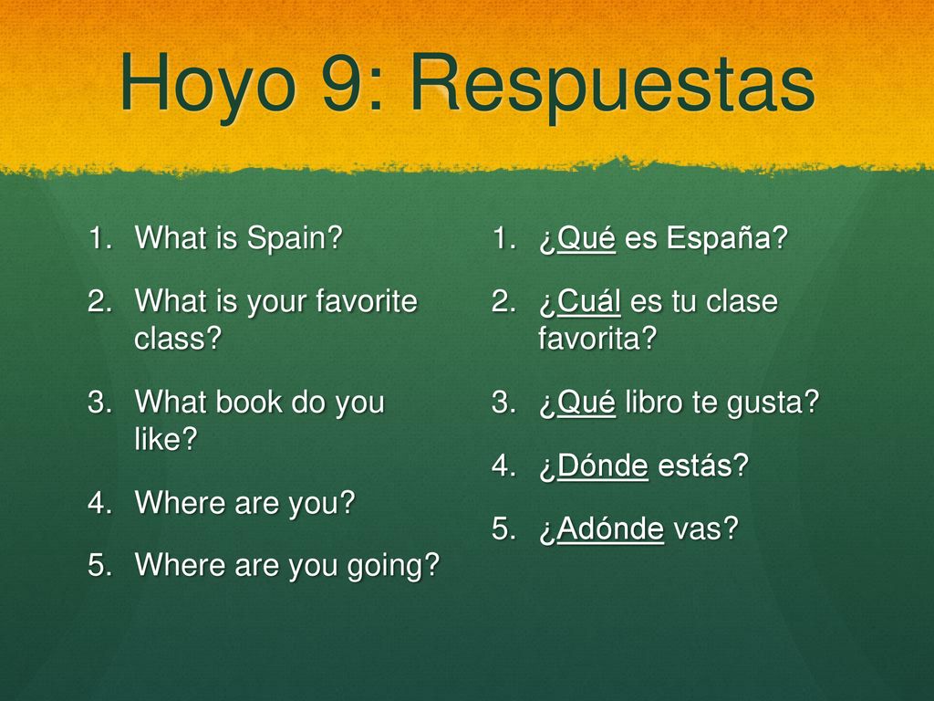 Hoyo 9: Respuestas What is Spain What is your favorite class