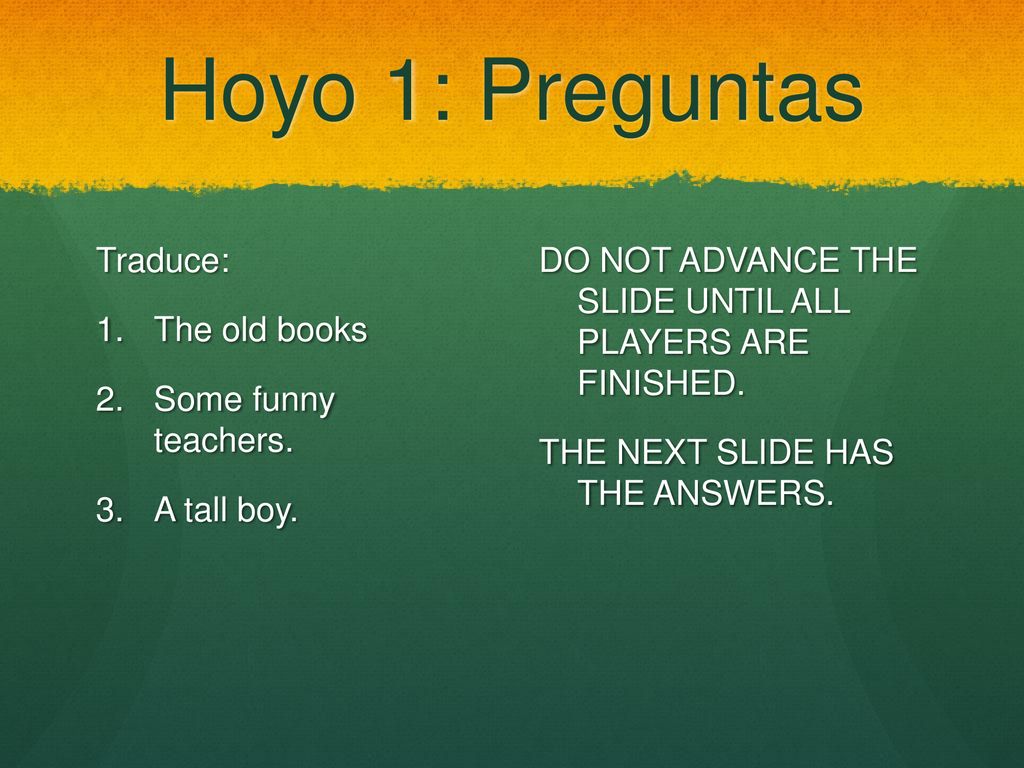 Hoyo 1: Preguntas Traduce: The old books Some funny teachers.