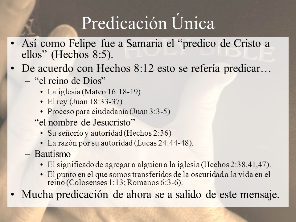 Predicación Única Así como Felipe fue a Samaria el predico de Cristo a ellos (Hechos 8:5). De acuerdo con Hechos 8:12 esto se refería predicar…