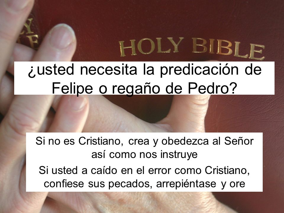 ¿usted necesita la predicación de Felipe o regaño de Pedro