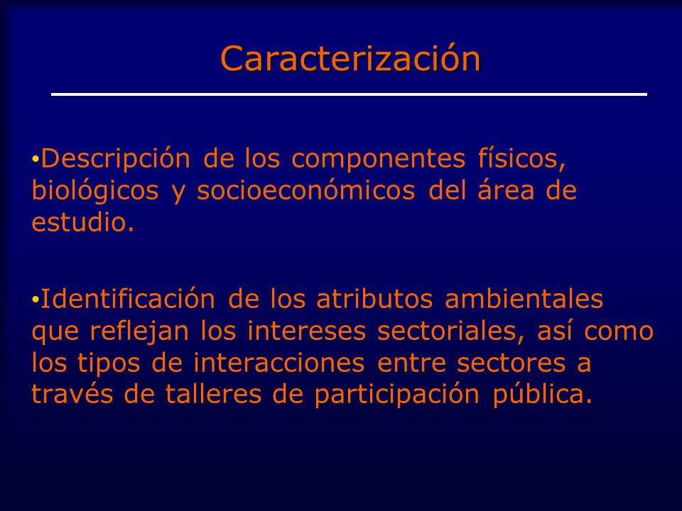 Caracterización Descripción de los componentes físicos, biológicos y socioeconómicos del área de estudio.