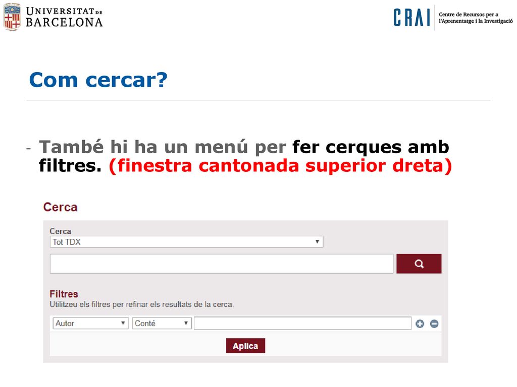 Com cercar També hi ha un menú per fer cerques amb filtres. (finestra cantonada superior dreta)