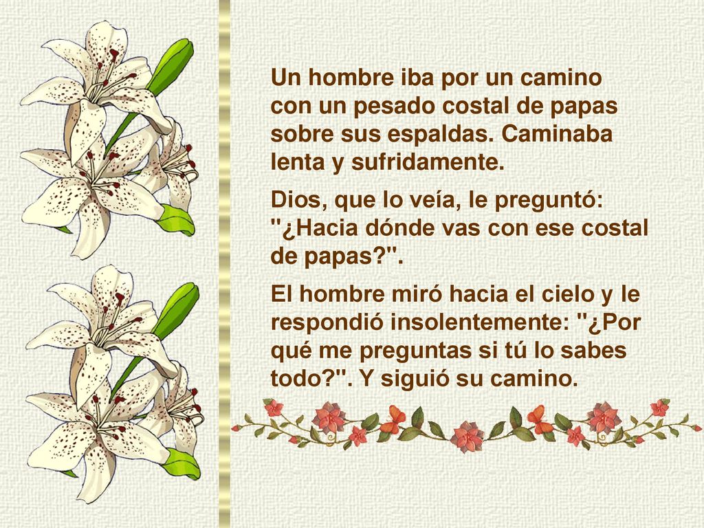 Un hombre iba por un camino con un pesado costal de papas sobre sus espaldas. Caminaba lenta y sufridamente.