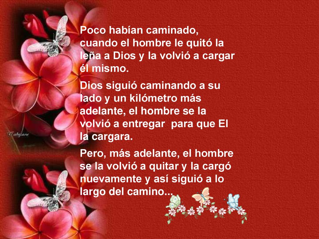 Poco habían caminado, cuando el hombre le quitó la leña a Dios y la volvió a cargar él mismo.