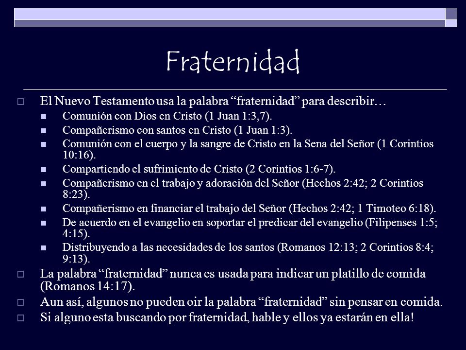 Fraternidad El Nuevo Testamento usa la palabra fraternidad para describir… Comunión con Dios en Cristo (1 Juan 1:3,7).
