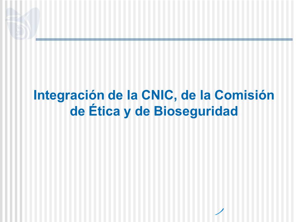 Integración de la CNIC, de la Comisión de Ética y de Bioseguridad