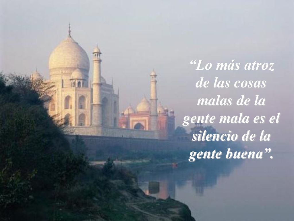 Lo más atroz de las cosas malas de la gente mala es el silencio de la gente buena .