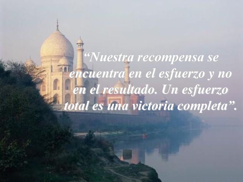 Nuestra recompensa se encuentra en el esfuerzo y no en el resultado