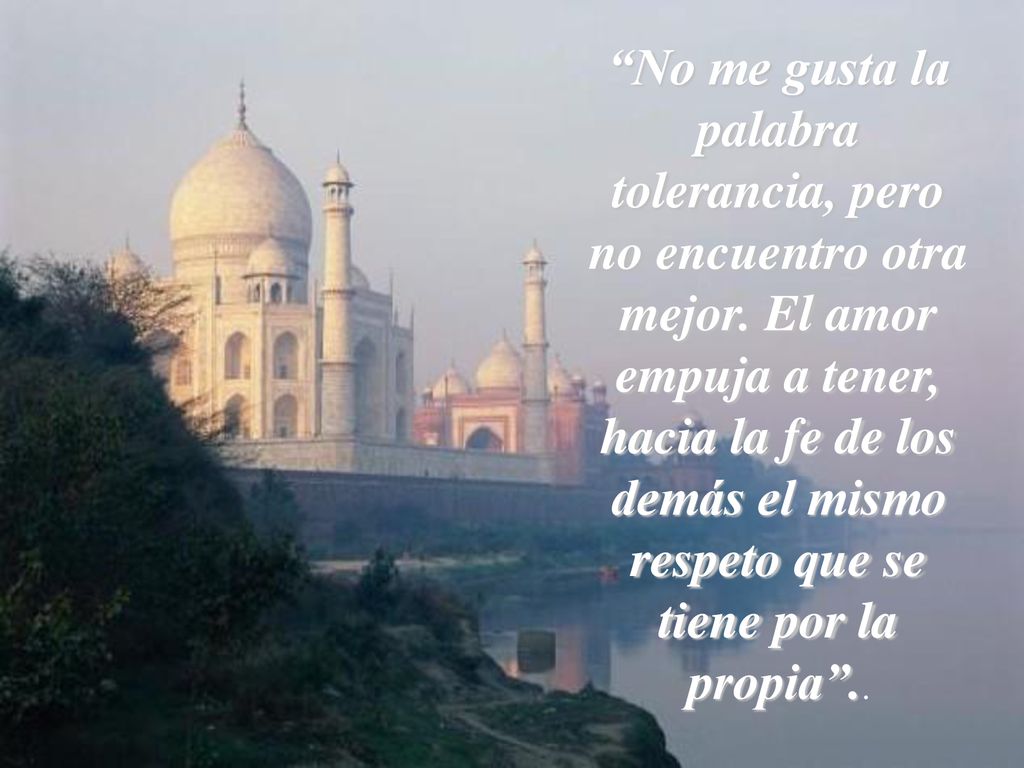 No me gusta la palabra tolerancia, pero no encuentro otra mejor